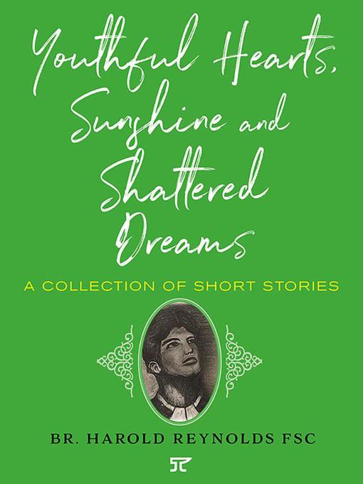Title details for Youthful Hearts, Sunshine and Shattered Dreams by Br. Harold Reynolds FSC - Available